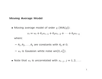 Moving Average Model  Moving average model of order q (MA( q )): x t = w t +  1 w t  1 +