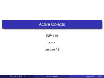 Active Objects  INF4140  16.11.11  Lecture 12  INF4140 (16.11.11)  Active Objects  Lecture 12  1 /