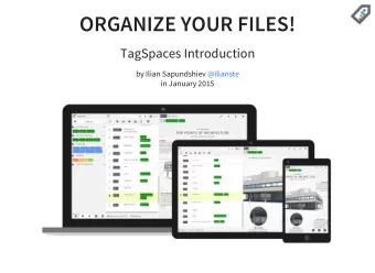ORGANIZE YOUR FILES!  TagSpaces Introduction  by Ilian Sapundshiev  @ilianste  in January 2015