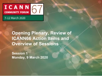 Opening Plenary, Review of  ICANN66 Action Items and  Overview of Sessions  Session 1  Monday, 9