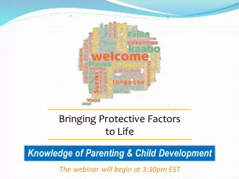 Bringing Protective Factors  to Life  Knowledge of Parenting &amp; Child Development  The webinar