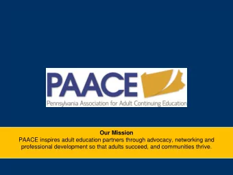 Our Mission  PAACE inspires adult education partners through advocacy, networking and  professional