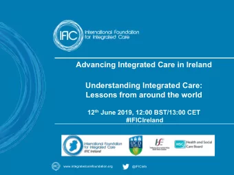 Advancing Integrated Care in Ireland  Understanding Integrated Care:  Lessons from around the world