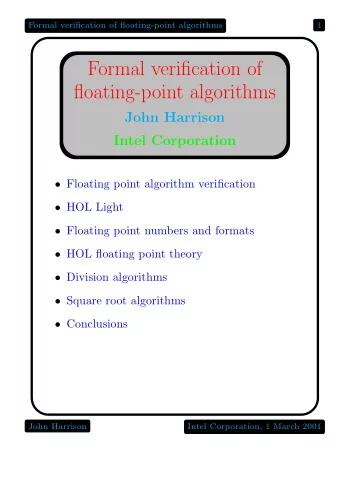 Formal verification of  floating-point algorithms  John Harrison  Intel Corporation  Floating