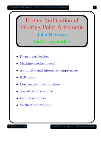 Formal Verification of  Floating-Point Arithmetic  John Harrison  Intel Corporation  Formal