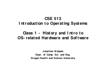 CSE 513  I ntroduction to Operating Systems  Class 1 -  History and I ntro to  OS- related Hardware