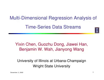 Multi-Dimensional Regression Analysis of  Time-Series Data Streams  Yixin Chen, Guozhu Dong, Jiawei