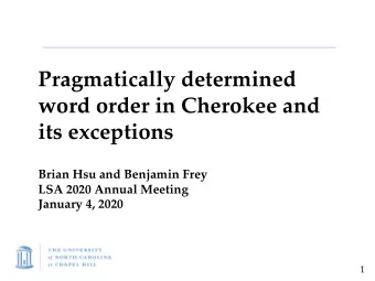 Pragmatically determined  word order in Cherokee and  its exceptions  Brian Hsu and Benjamin Frey