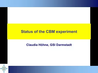 Status of the CBM experiment  Claudia Hhne, GSI Darmstadt  Features of the  the phase  phase