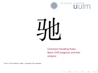 Constraint Handling Rules -  Basic CHR programs and their  analysis  Prof. Dr. Thom Fr uhwirth |