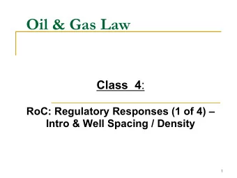 Oil &amp; Gas Law Class  4 :  RoC: Regulatory Responses (1 of 4)   Intro &amp; Well Spacing /