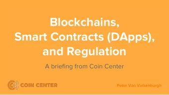 Blockchains,  Smart Contracts (DApps),  and Regulation  A briefing from Coin Center  Peter Van