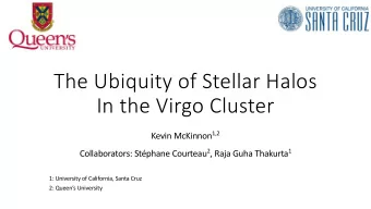 The Ubiquity of Stellar Halos  In the Virgo Cluster Kevin McKinnon 1,2 Collaborators: Stphane