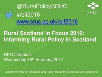 #rsif2016  www.sruc.ac.uk/rsif2016  Rural Scotland in Focus 2016:  Informing Rural Policy in