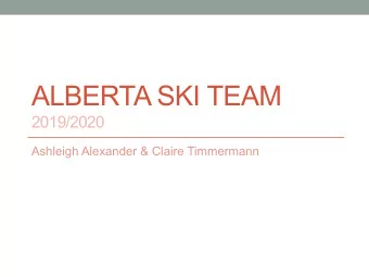 ALBERTA SKI TEAM  2019/2020  Ashleigh Alexander &amp; Claire Timmermann  OUR TEAM  Athletes &amp;
