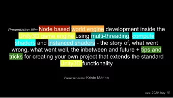 Presentation title: Node based world engine development inside the  Unity3D game engine using