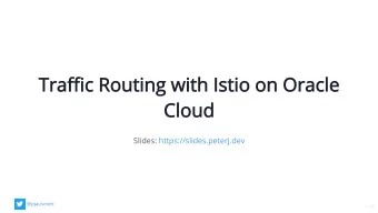 Trac Routing with Istio on Oracle  Cloud  Slides: https://slides.peterj.dev  @pjausovec  1 / 43