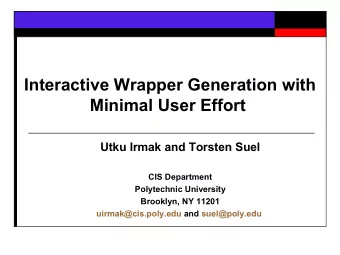 Interactive Wrapper Generation with  Minimal User Effort  Utku Irmak and Torsten Suel  CIS