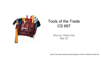 Tools of the Trade  CS 697  Sha Lai, Peilun Dai  Mar 20  picture credit: