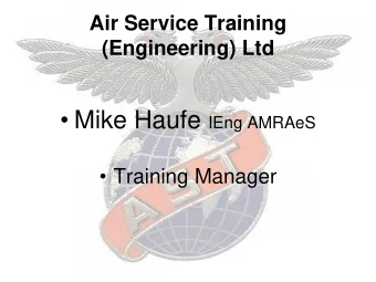 Mike Haufe IEng AMRAeS  Training Manager  Air Service Training (Engineering) Ltd The Full