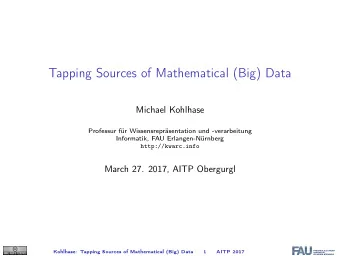 Tapping Sources of Mathematical (Big) Data  Michael Kohlhase  Professur fr Wissensreprsentation