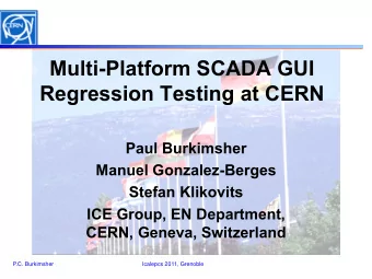 Multi-Platform SCADA GUI  Regression Testing at CERN  Paul Burkimsher  Manuel Gonzalez-Berges