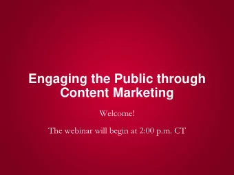 Engaging the Public through  Content Marketing  Welcome!  The webinar will begin at 2:00 p.m. CT