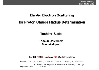 Elastic Electron Scattering  for Proton Charge Radius Determination Toshimi Suda  Tohoku University