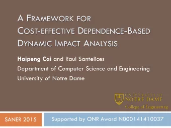 A F RAMEWORK FOR C OST - EFFECTIVE D EPENDENCE -B ASED D YNAMIC I MPACT A NALYSIS Haipeng Cai and