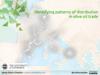 Identifying patterns of distribution  in olive oil trade  1  Xavier Rubio-Campillo