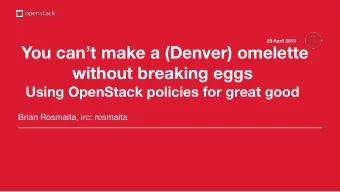 You cant make a (Denver) omelette  without breaking eggs  Using OpenStack policies for great