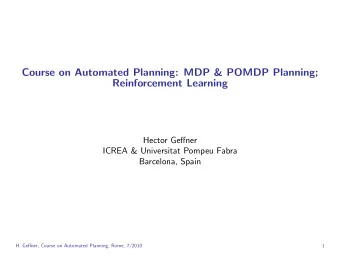 Course on Automated Planning: MDP &amp; POMDP Planning;  Reinforcement Learning  Hector Geffner