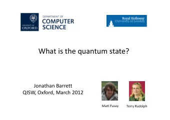 What is the quantum state?  Jonathan Barrett  QISW, Oxford, March 2012  Matt Pusey  Terry Rudolph