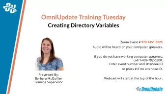 OmniUpdate Training Tuesday  Creating Directory Variables Zoom Event # 979 1451 0025  Audio will be