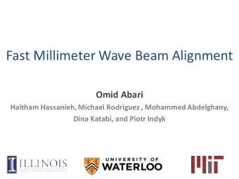 Fast Millimeter Wave Beam Alignment  Omid Abari  Haitham Hassanieh, Michael Rodriguez , Mohammed
