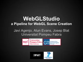 WebGLStudio  a Pipeline for WebGL Scene Creation  Javi Agenjo, Alun Evans, Josep Blat  Universitat