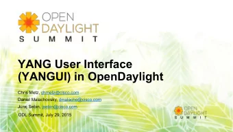 YANG User Interface  (YANGUI) in OpenDaylight  Chris Metz, chmetz@cisco.com  Daniel Malachovsky,