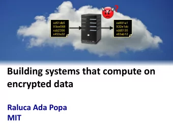 encrypted data  Raluca Ada Popa  MIT  Compromise of confidential data  is prevalent  Problem setup