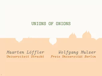 UNIONS OF ONIONS  Maarten L  offler  Wolfgang Mulzer  Universiteit Utrecht  Freie Universit  at