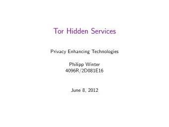 Tor Hidden Services  Privacy Enhancing Technologies  Philipp Winter  4096R/2D081E16  June 8, 2012