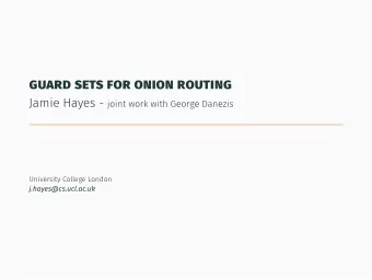 guard sets for onion routing Jamie Hayes - joint work with George Danezis  University College