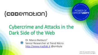 Cybercrime and Attacks in  in the  Dark Sid  ide of the Web Dr. Marco Balduzzi *  Senior Researcher