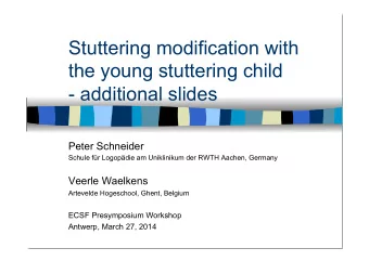 Stuttering modification with  the young stuttering child  - additional slides  Peter Schneider