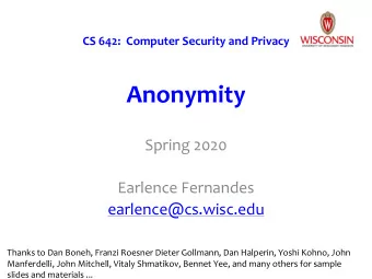 Anonymity  Spring 2020  Earlence Fernandes  earlence@cs.wisc.edu  Thanks to Dan Boneh, Franzi