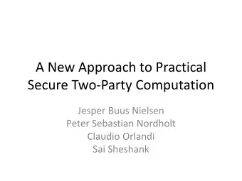 Secure Two-Party Computation  Jesper Buus Nielsen  Peter Sebastian Nordholt  Claudio Orlandi  Sai