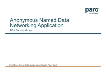 Anonymous Named Data  Networking Application  NDN Security Group  Ersin Uzun, Steven DiBenedetto,
