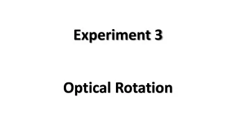 Experiment 3  Optical Rotation  Optical rotation or optical activity  The rotation of the plane