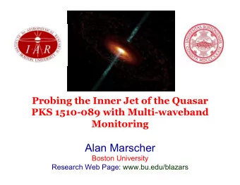 Alan Marscher  Boston University  Research Web Page: www.bu.edu/blazars  Main Collaborators in the