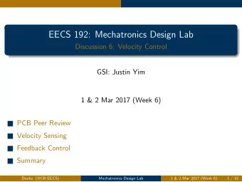 EECS 192: Mechatronics Design Lab  Discussion 6: Velocity Control  GSI: Justin Yim  1 &amp; 2 Mar