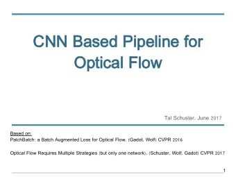 CNN Ba  CNN Based  ed Pi  Pipeline  peline for  or  Op  Optical  ical Fl  Flow  ow  Tal Schuster,